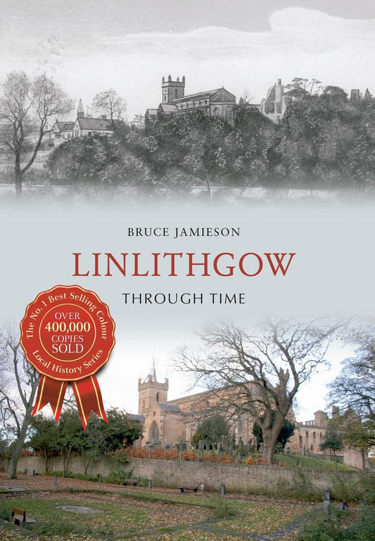 Linlithgow Through Time by Bruce Jamieson