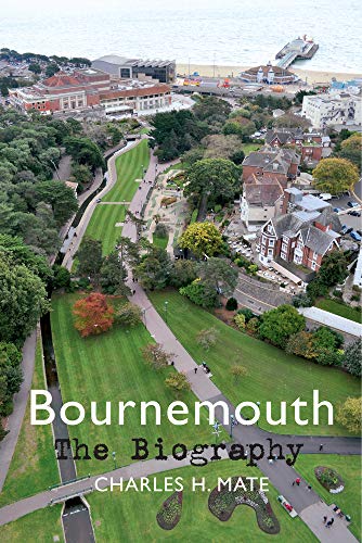 Bournemouth The Biography by Charles H. Mate