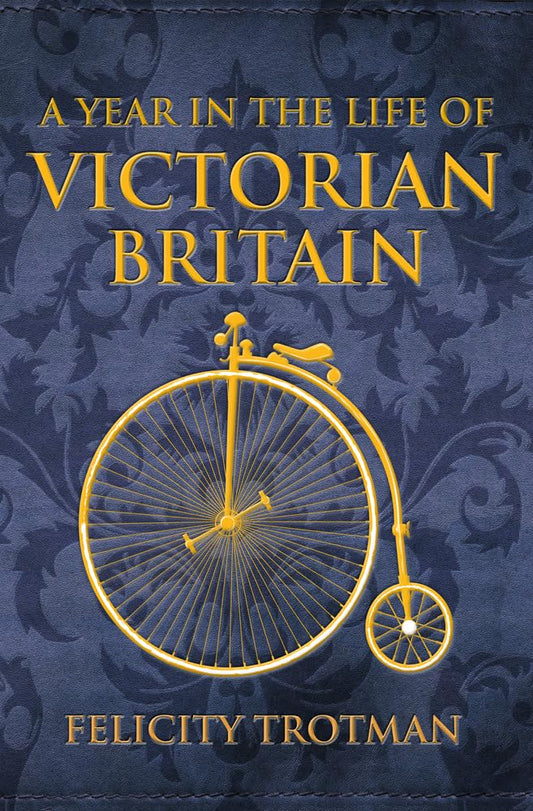 A Year in the Life of Victorian Britain by Felicity Trotman