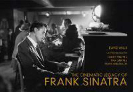 The Cinematic Legacy of Frank Sinatra by David Wills, Tina Sinatra, Frank Sinatra Jnr