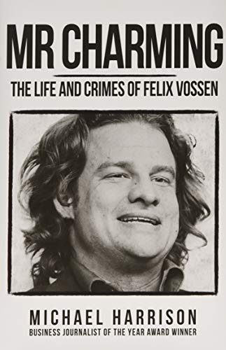 Mr Charming: The Life and Crimes of Felix Vossen by Michael Harrison
