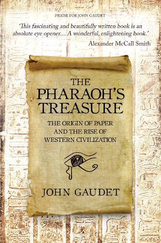 The Pharaoh's Treasure: The Origins of Paper and the Rise of Western Civilization by John Gaudet