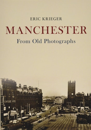 Manchester From Old Photographs by Eric Krieger