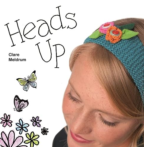 Heads Up: 21 Fabulous Fascinators, Hair Clips and Accessories to Stitch and Sew by Carol Meldrum