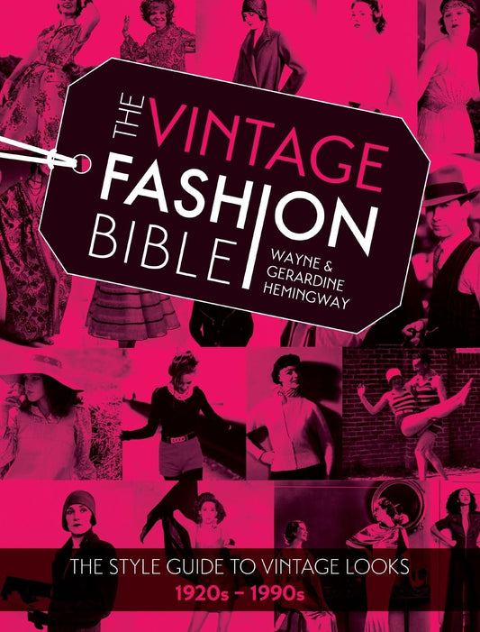 The Vintage Fashion Bible: The style guide to vintage looks 1920s -1990s by Wayne Hemingway