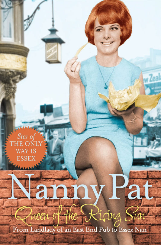 Queen of the Rising Sun: From Landlady of an East End Pub to Essex Nan by Nanny Pat