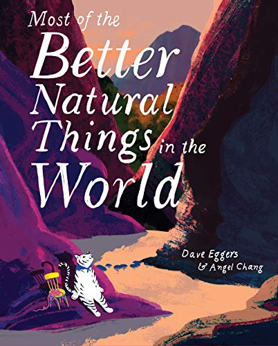 Most of the Better Natural Things in the World: (Juvenile Fiction, Nature Book for Kids, Wordless Picture Book) by Dave Eggers
