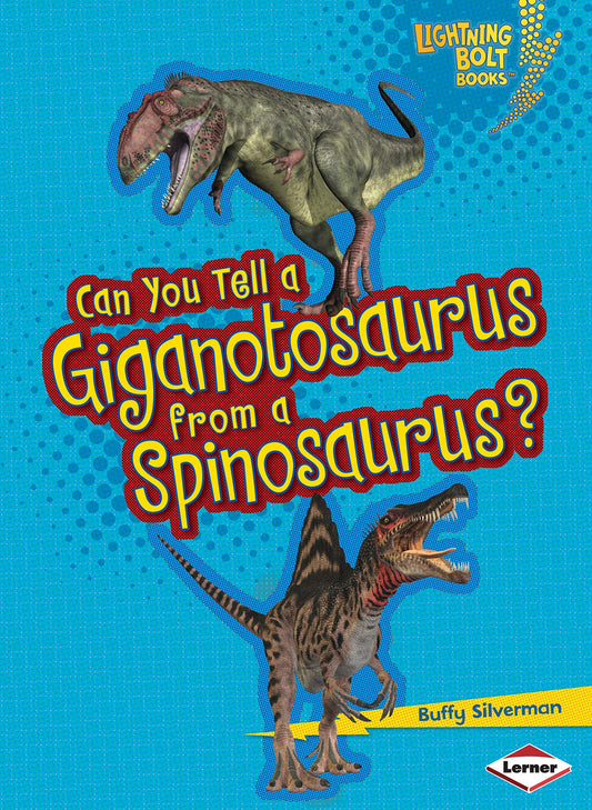 Can You Tell a Giganotosaurus from a Spinosaurus? (Lightning Bolt Books ®  Dinosaur Look-Alikes) by Buffy Silverman