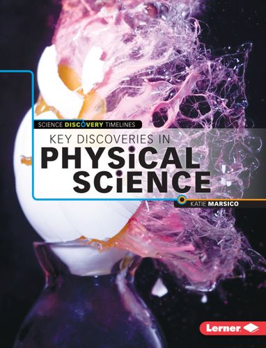 Key Discoveries in Physical Science (Science Discovery Timelines) by Katie Marsico