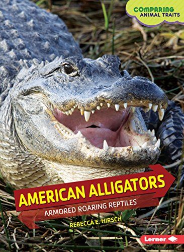 American Alligators: Armored Roaring Reptiles (Comparing Animal Traits) by Rebecca E. Hirsch