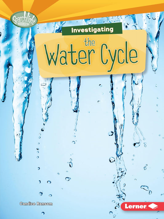 Investigating the Water Cycle (Searchlight Books   What Are Earth's Cycles?) by Candice Ransom