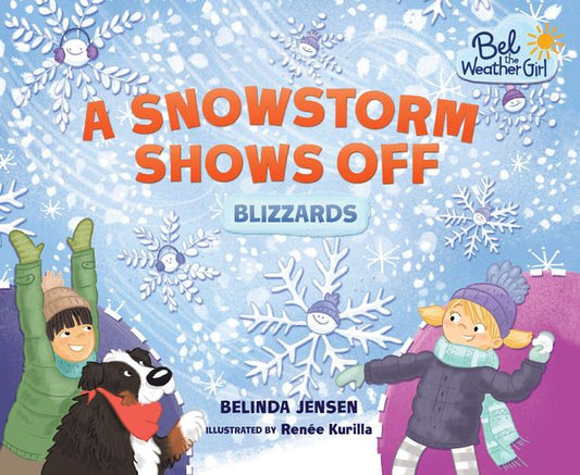 A Snowstorm Shows Off: Blizzards (Bel the Weather Girl) by Belinda Jensen