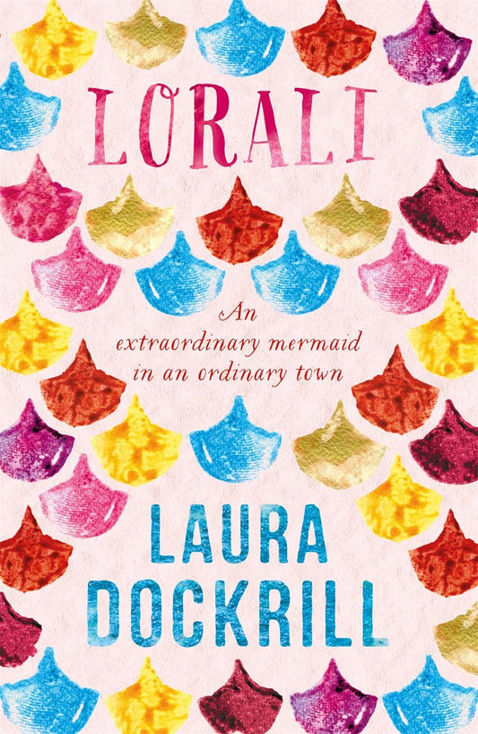 Lorali: A colourful mermaid novel that's not for the faint-hearted by Laura Dockrill