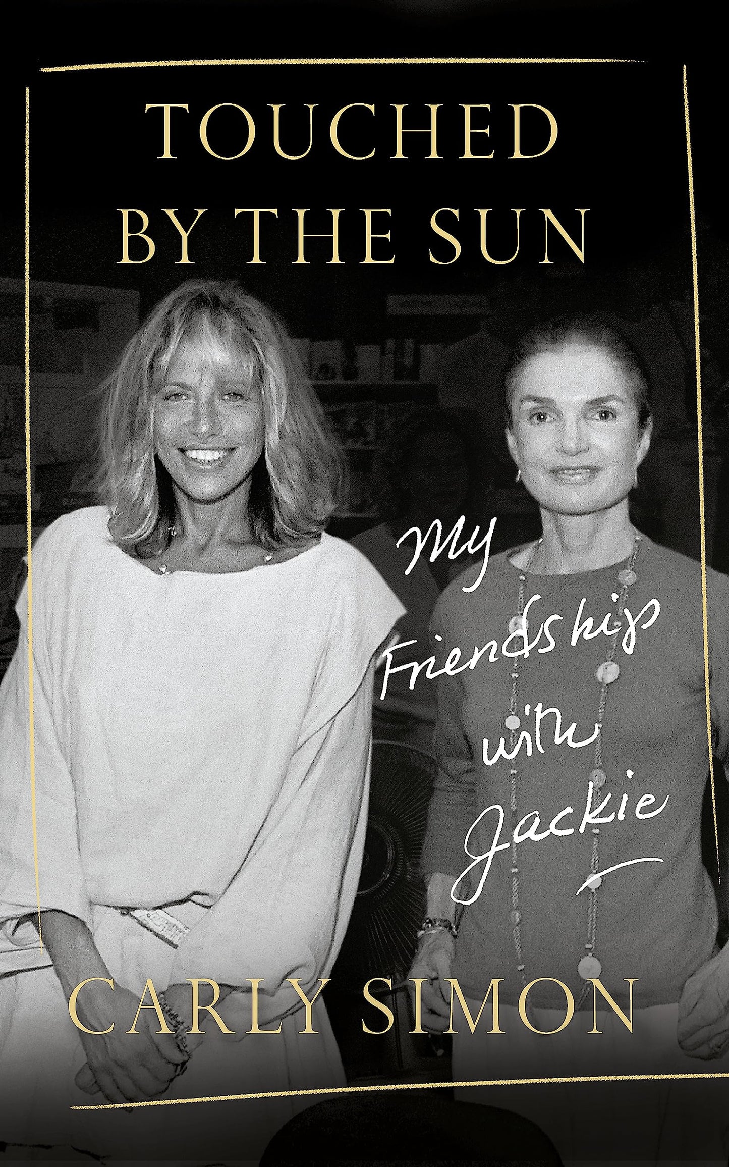 Touched by the Sun: My Friendship with Jackie by Carly Simon