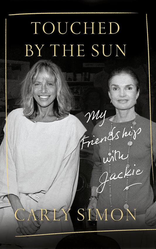 Touched by the Sun: My Friendship with Jackie by Carly Simon