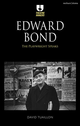 Edward Bond: The Playwright Speaks (Theatre Makers) by David Tuaillon