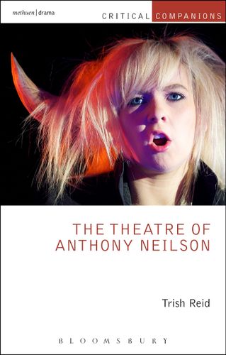 The Theatre of Anthony Neilson (Critical Companions) by Trish Reid