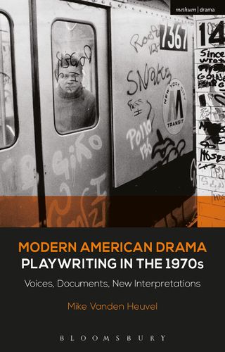 Modern American Drama: Playwriting in the 1970s: Voices, Documents, New Interpretations (Decades of Modern American Drama: Playwriting from the 1930s to 2009, 6) by Michael Vanden Heuvel