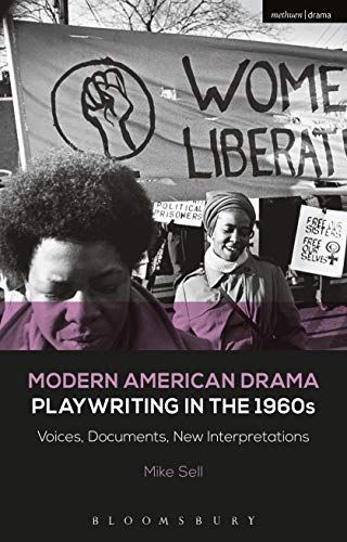 Modern American Drama: Playwriting in the 1960s: Voices, Documents, New Interpretations (Decades of Modern American Drama: Playwriting from the 1930s to 2009, 5) by Mike Sell