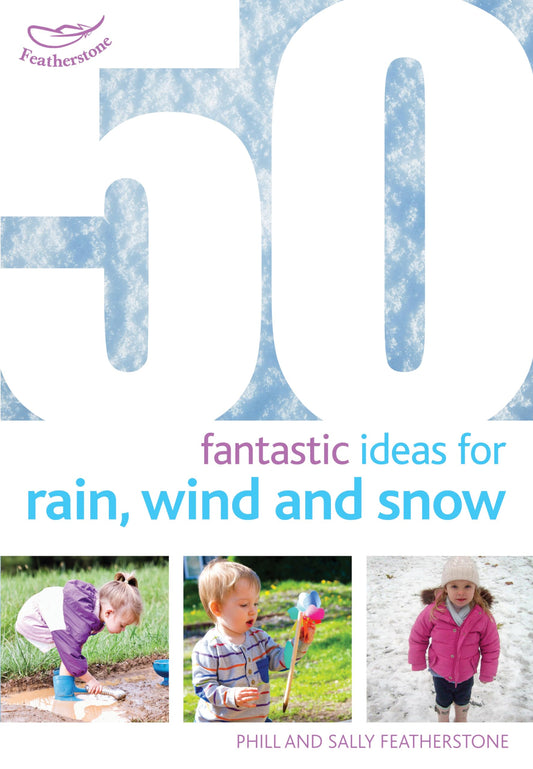 50 Fantastic Ideas for Rain, Wind and Snow by Sally Featherstone