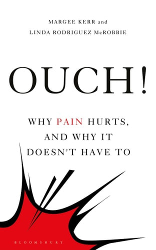 Ouch!: Why Pain Hurts, and Why it Doesn't Have To (Bloomsbury Sigma) by Margee Kerr, Linda Rodriguez McRobbie