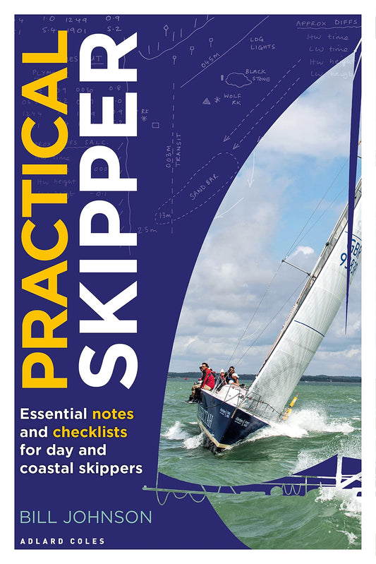 Practical Skipper: Essential notes and checklists for day and coastal skippers by Bill Johnson