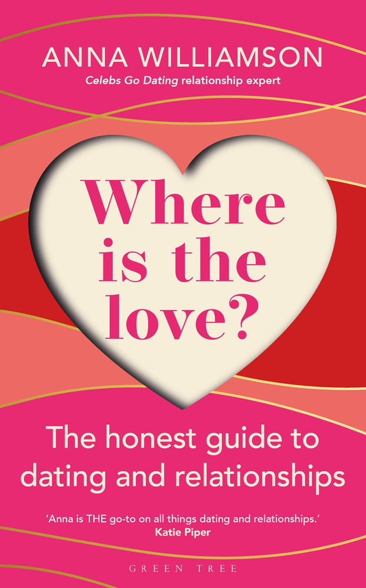 Where is the Love?: The Honest Guide to Dating and Relationships: Shortlisted for the Health & Wellbeing Awards 2022 by Anna Williamson