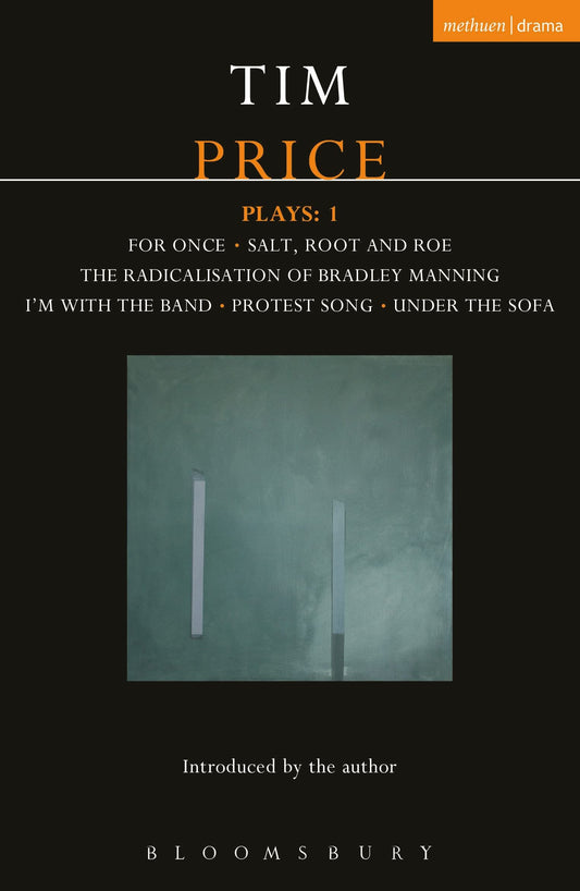 Tim Price Plays: 1: For Once; Salt, Root and Roe; The Radicalisation of Bradley Manning; I'm With the Band; Protest Song; Under the Sofa (Contemporary Dramatists) by Tim Price