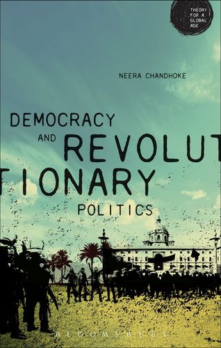 Democracy and Revolutionary Politics (Theory for a Global Age Series) by Neera Chandhoke