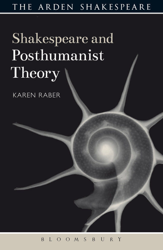 Shakespeare and Posthumanist Theory (Shakespeare and Theory) by Karen Raber