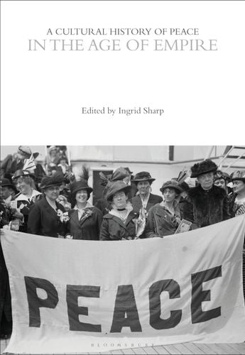 A Cultural History of Peace in the Age of Empire (The Cultural Histories Series)
