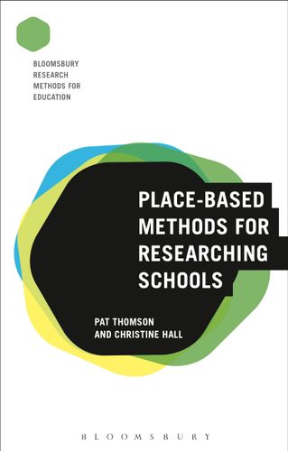 Place-Based Methods for Researching Schools (Bloomsbury Research Methods for Education) by Pat Thomson, Christine Hall