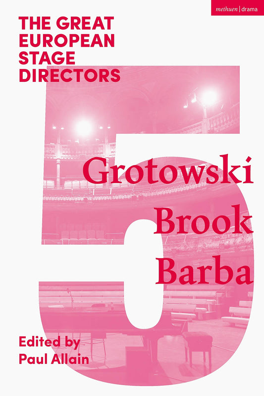 The Great European Stage Directors Volume 5: Grotowski, Brook, Barba (Great Stage Directors)