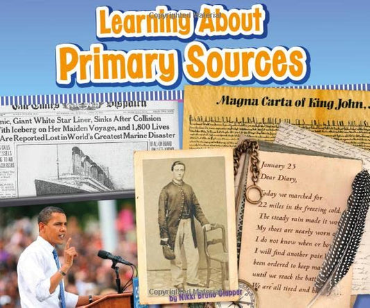 Learning about Primary Sources (Pebble Plus: Media Literacy for Kids) by Nikki Bruno Clapper
