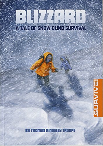 Blizzard: A Tale of Snow-Blind Survival (Survival Stories: Survive!) by Thomas Kingsley Troupe