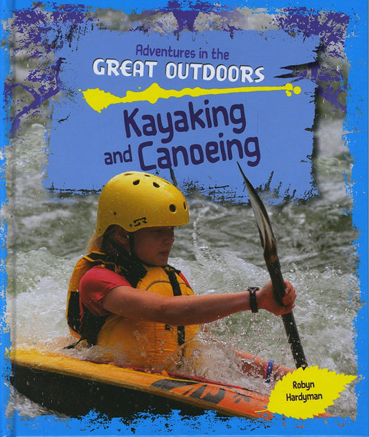 Kayaking and Canoeing (Adventures in the Great Outdoors) by Robyn Hardyman