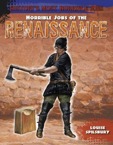 Horrible Jobs of the Renaissance (History's Most Horrible Jobs) by Louise Spilsbury