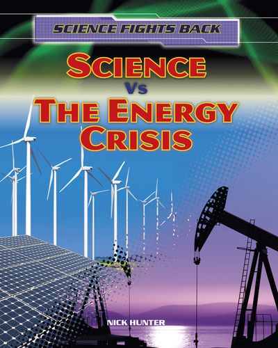 Science vs the Energy Crisis (Science Fights Back) by Nick Hunter
