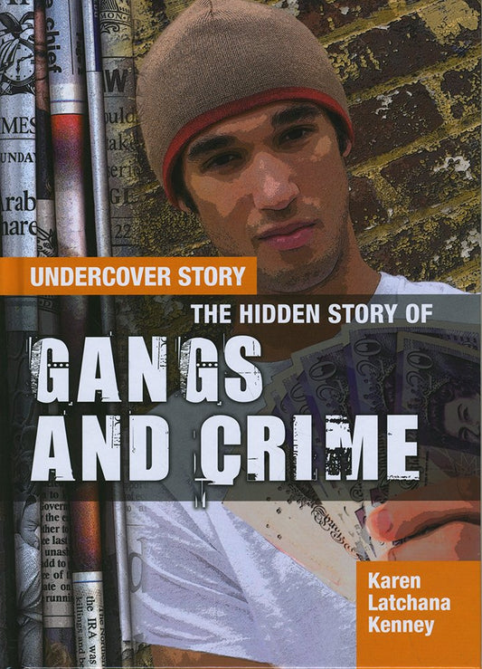 The Hidden Story of Gangs and Crime (Undercover Story) by Karen Latchana Kenney