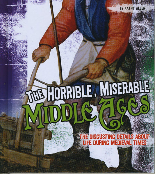 The Horrible, Miserable Middle Ages (Fact Finders: Disgusting History) by Kathy Allen R.D.
