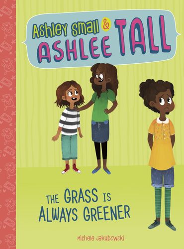 The Grass Is Always Greener (Ashley Small and Ashlee Tall) by Michele Jakubowski