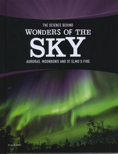 The Science Behind Wonders of the Sky (Edge Books: The Science Behind Natural Phenomena) by Allan Morey