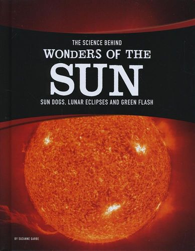 The Science Behind Wonders of the Sun (Edge Books: The Science Behind Natural Phenomena) by Suzanne Garbe