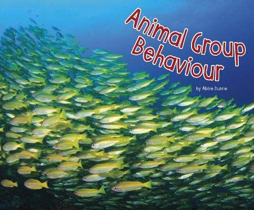 Animal Group Behaviours (Pebble Plus: Life Science) by Abbie Dunne