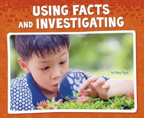 Using Facts and Investigating (Pebble Plus: Working Scientifically) by Riley Flynn