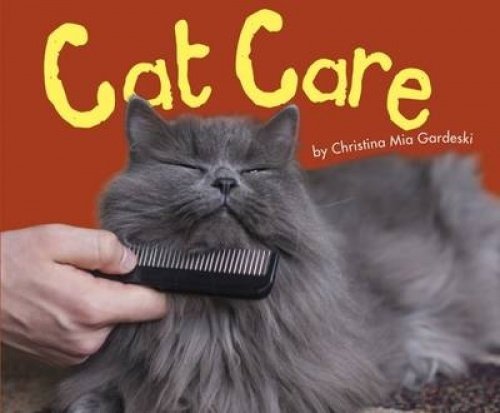 Cat Care (Pebble Plus: Cats, Cats, Cats) by Christina MIA Gardeski