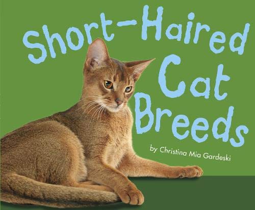 Short-Haired Cat Breeds (Pebble Plus: Cats, Cats, Cats) by Christina MIA Gardeski