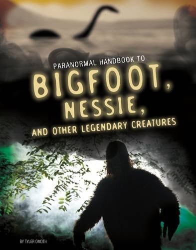 Handbook to Bigfoot, Nessie, and Other Legendary Creatures (Edge Books: Paranormal Handbooks) by Tyler Omoth