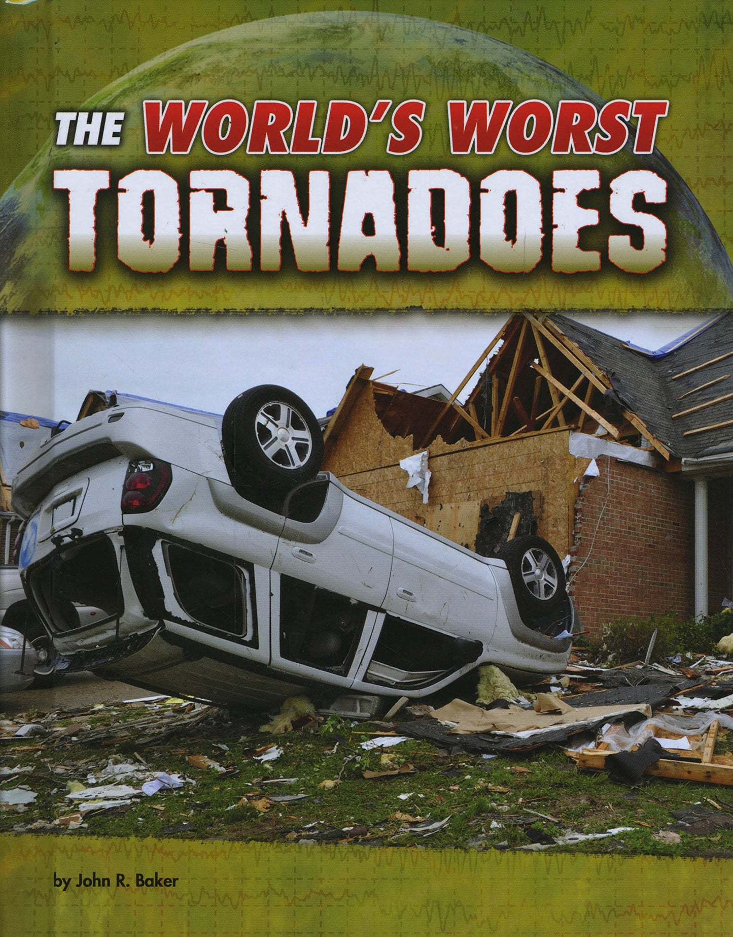 The World's Worst Tornadoes (Blazers: World's Worst Natural Disasters) by John R Baker