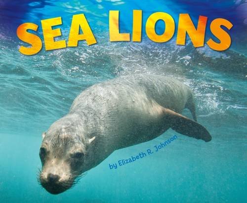 Sea Lions (Pebble Plus: Sea Life) by Elizabeth R Johnson